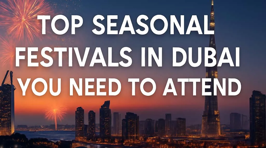 Top Seasonal Festivals in Dubai You Need to Attend